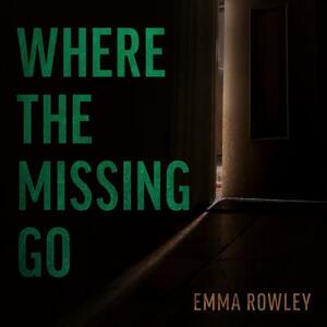 Where the Missing Go by Emma Rowley