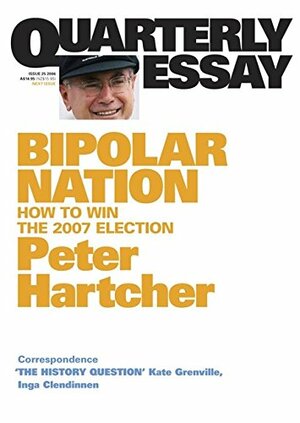 Bipolar Nation: How to Win the 2007 Election by Peter Hartcher