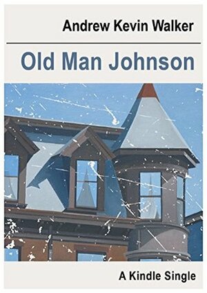 Old Man Johnson (Kindle Single) by Andrew Kevin Walker