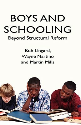 Boys and Schooling: Beyond Structural Reform by B. Lingard, W. Martino, M. Mills