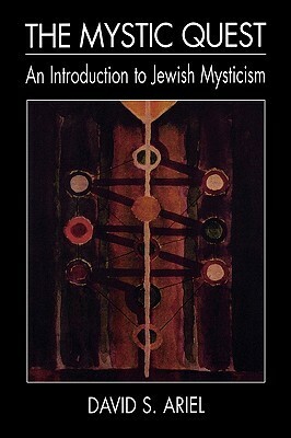 The Mystic Quest: An Introduction to Jewish Mysticism by David S. Ariel