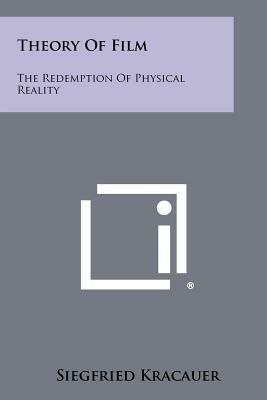 Theory Of Film: The Redemption Of Physical Reality by Siegfried Kracauer