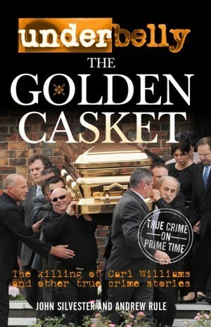 Underbelly: The Golden Casket by Andrew Rule, John Silvester