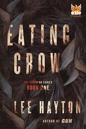 Eating Crow (The Birdman Series Book 1) by Lee Hayton