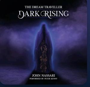 The Dream Traveler: Dark Rising by John Nassari