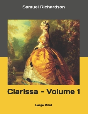 Clarissa - Volume 1: Large Print by Samuel Richardson