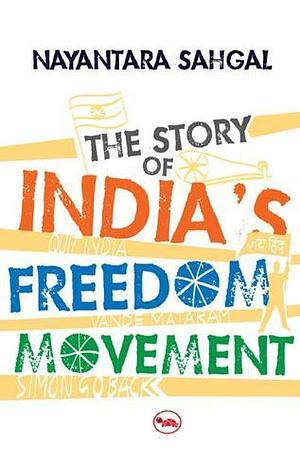 The Story of India's Freedom Movement by Nayantara Sahgal, Nayantara Sahgal