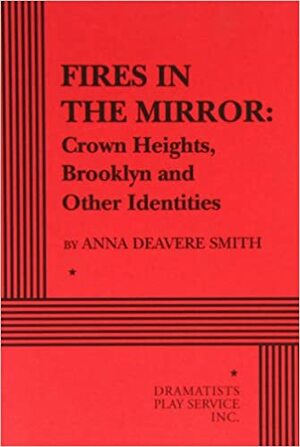 Fires in the Mirror: Crown Heights, Brooklyn, and Other Identities by Anna Deavere Smith