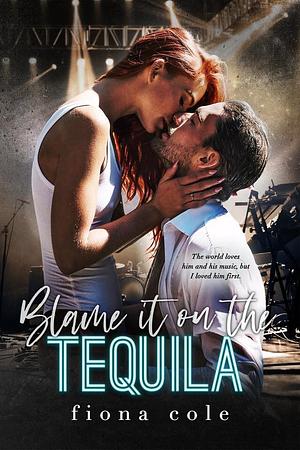 Blame It on the Tequila by Fiona Cole
