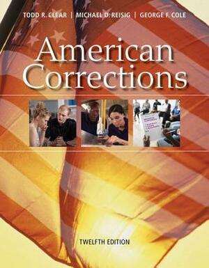 American Corrections by Michael D. Reisig, George F. Cole, Todd R. Clear