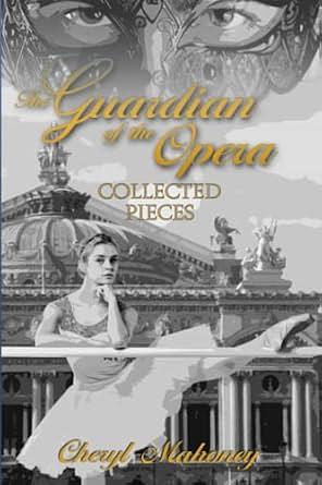 Collected Pieces: Overture; Entr'acte; The Confessions of Christine Daaé by Cheryl Mahoney