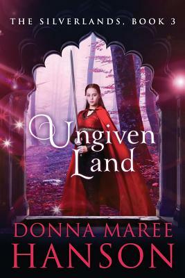 Ungiven Land: Silverlands Book 3 by Donna Maree Hanson