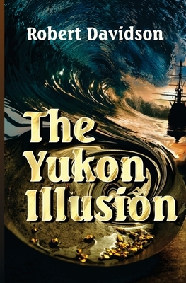 The Yukon Illusion by Robert Davidson