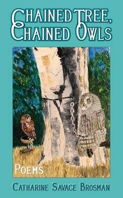 Chained Tree, Chained Owls: Poems by Catharine Savage Brosman