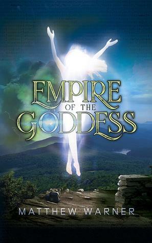 Empire of the Goddess by Matthew Warner