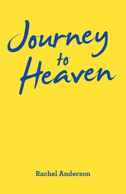 Journey to Heaven by Rachel Anderson