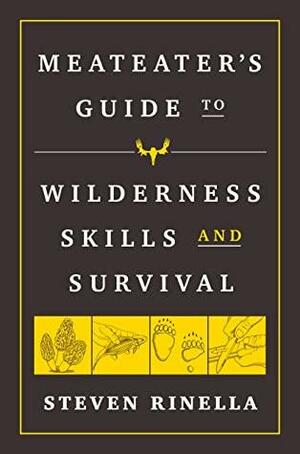 The MeatEater Guide to Wilderness Skills and Survival by Steven Rinella