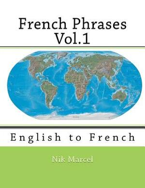 French Phrases Vol.1: English to French by Nik Marcel