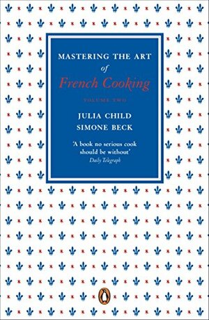 Mastering the Art of French Cooking, Vol.2 by Simone Beck, Julia Child