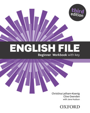 English File third edition Beginner Workbook by Jane Hudson, Clive Oxenden, Christina Latham-Koenig