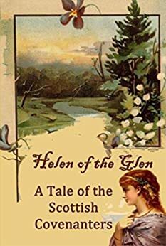 Helen of the Glen: A Tale of the Scottish Covenanters. by Lucy Booker Roper, Robert Pollok