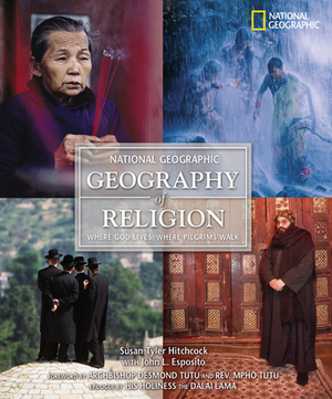 Geography of Religion: Where God Lives, Where Pilgrims Walk by John Esposito, Mpho Tutu, Susan Hitchcock