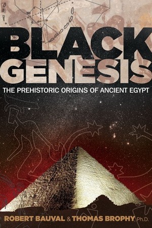 Black Genesis: The Prehistoric Origins of Ancient Egypt by Robert Bauval, Thomas Brophy