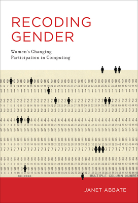 Recoding Gender: Women's Changing Participation in Computing by Janet Abbate