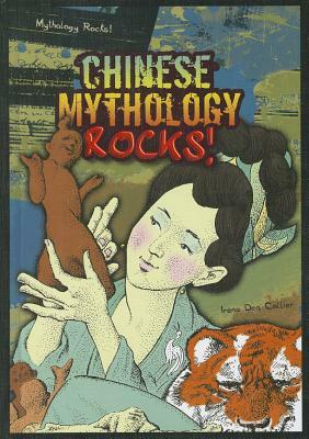 Chinese Mythology Rocks! by Irene Dea Collier