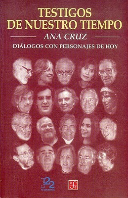 Testigos de Nuestro Tiempo. Dialogos Con Personajes de Hoy by Ana Cruz, Mar-A Teresa Zubiaurre