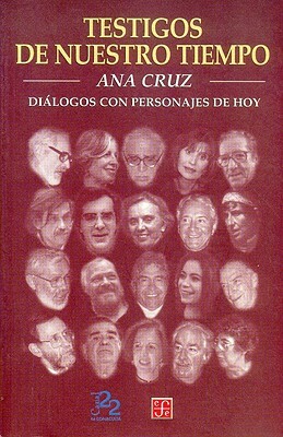 Testigos de Nuestro Tiempo. Dialogos Con Personajes de Hoy by Ana Cruz, Mar-A Teresa Zubiaurre