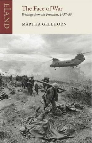 The Face of War: Writings from the Frontline,1937-1985 by Martha Gellhorn