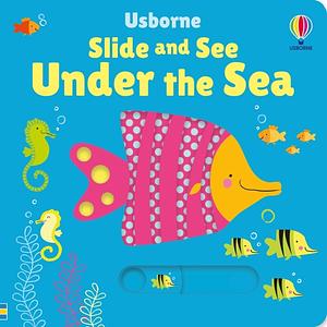 Slide and See Under the Sea by Fiona Watt