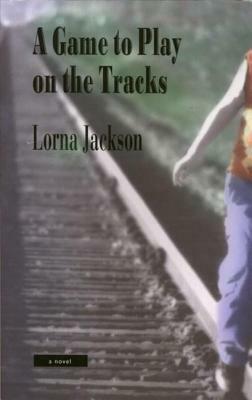 A Game to Play on the Tracks by Lorna Jackson