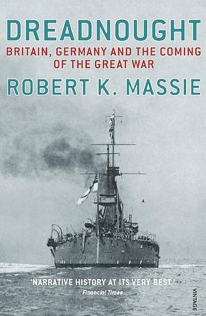 Dreadnought: Britain, Germany and the Coming of the Great War by Robert K. Massie