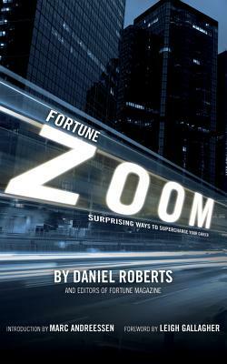 Fortune Zoom: Surprising Ways to Supercharge Your Career by Editors of Fortune Magazine, Daniel Roberts, Marc Andreessen