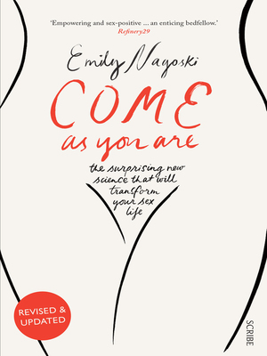 Come as You Are: the bestselling guide to the new science that will transform your sex life by Emily Nagoski