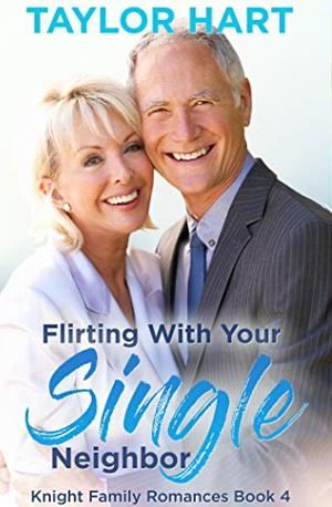 Flirting with your Single Neighbor by Taylor Hart