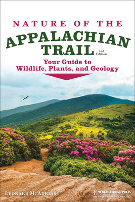Nature of the Appalachian Trail: Your Guide to Wildlife, Plants, and Geology by Leonard M. Adkins