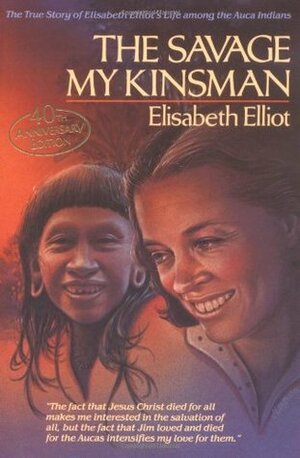 The Savage My Kinsman by Elisabeth Elliot