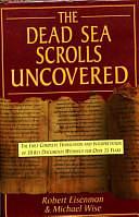 The Dead Sea Scrolls Uncovered: The First Complete Translation and Interpretation of 50 Key Documents Withheld for Over 35 Years by Michael Owen Wise, Robert H. Eisenman