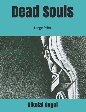 Dead Souls: Large Print by Nikolai Gogol