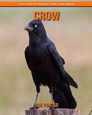 Crow: Fun Facts Book for Children by Sue Porter