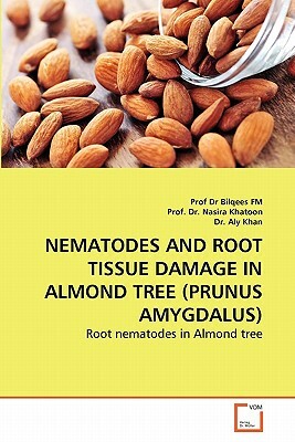 Nematodes and Root Tissue Damage in Almond Tree (Prunus Amygdalus) by Prof Dr Nasira Khatoon, Prof Dr Bilqees Fm, Dr Aly Khan