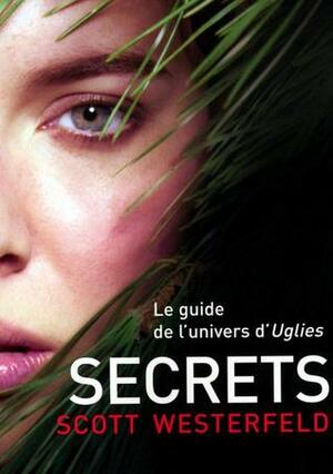 Secrets : Le guide de l'univers d'Uglies by Scott Westerfeld, Guillaume Fournier, Craig Phillips