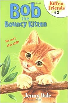 Bob the Bouncy Kitten by Jenny Dale