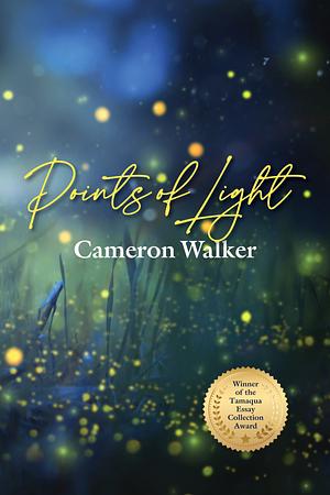 Points of LIght: Curious Essays on Science, Nature, and Other Wonders Along the Pacific Coast by Cameron Walker