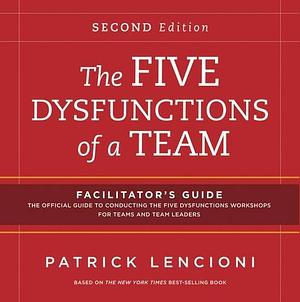 The Five Dysfunctions of a Team Facilitator's Guide Package by Patrick Lencioni, Patrick Lencioni