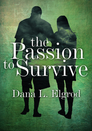 The Passion to Survive by Dana L. Elgrod
