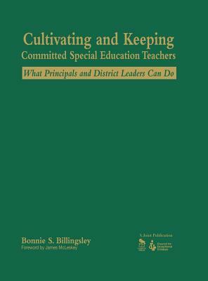 Cultivating and Keeping Committed Special Education Teachers: What Principals and District Leaders Can Do by Bonnie S. Billingsley